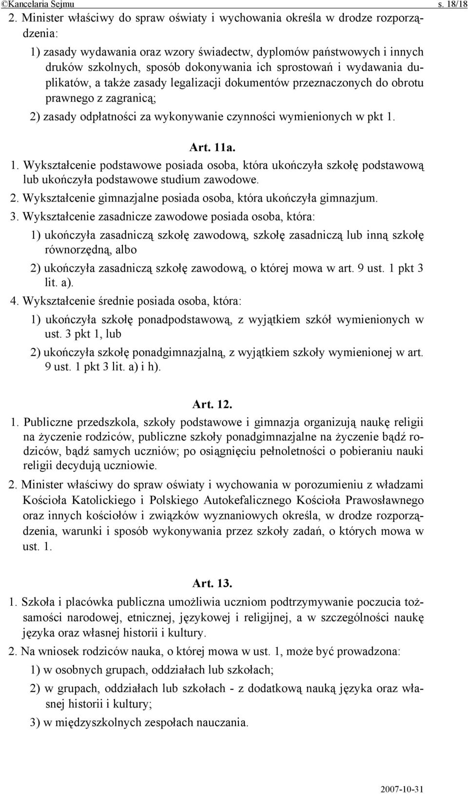 sprostowań i wydawania duplikatów, a także zasady legalizacji dokumentów przeznaczonych do obrotu prawnego z zagranicą; 2) zasady odpłatności za wykonywanie czynności wymienionych w pkt 1. Art. 11a.
