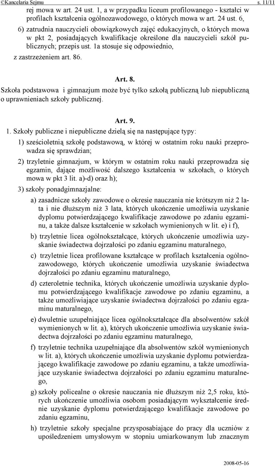 6, 6) zatrudnia nauczycieli obowiązkowych zajęć edukacyjnych, o których mowa w pkt 2, posiadających kwalifikacje określone dla nauczycieli szkół publicznych; przepis ust.