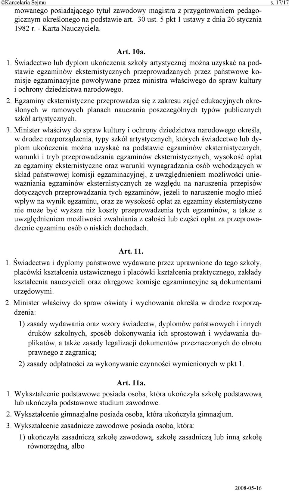 a. 1. Świadectwo lub dyplom ukończenia szkoły artystycznej można uzyskać na podstawie egzaminów eksternistycznych przeprowadzanych przez państwowe komisje egzaminacyjne powoływane przez ministra