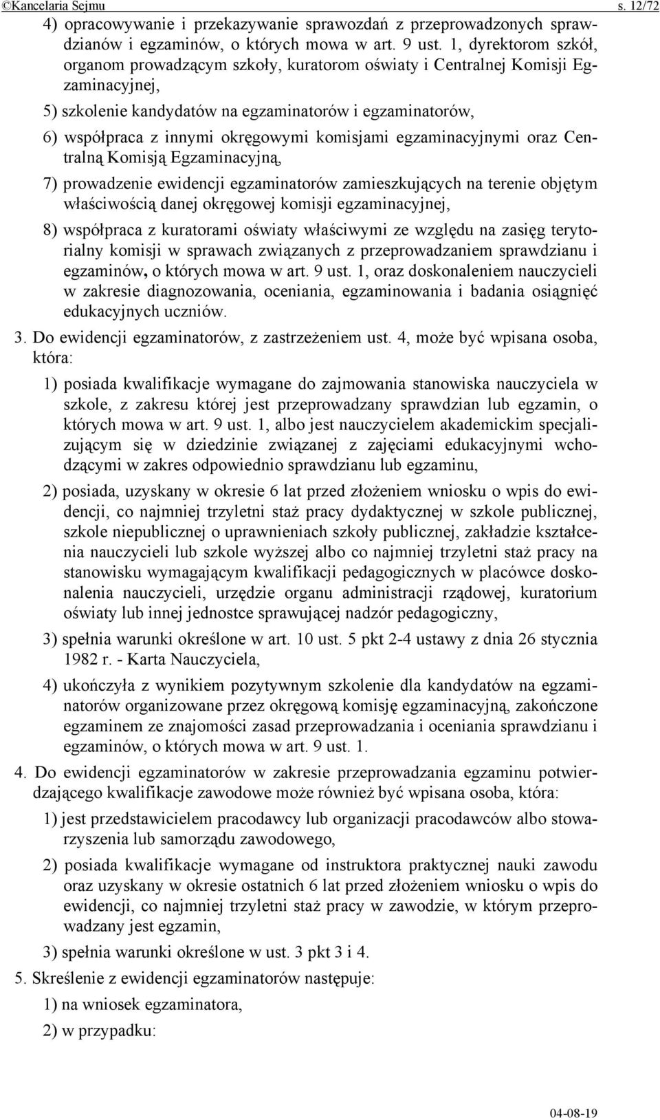 komisjami egzaminacyjnymi oraz Centralną Komisją Egzaminacyjną, 7) prowadzenie ewidencji egzaminatorów zamieszkujących na terenie objętym właściwością danej okręgowej komisji egzaminacyjnej, 8)