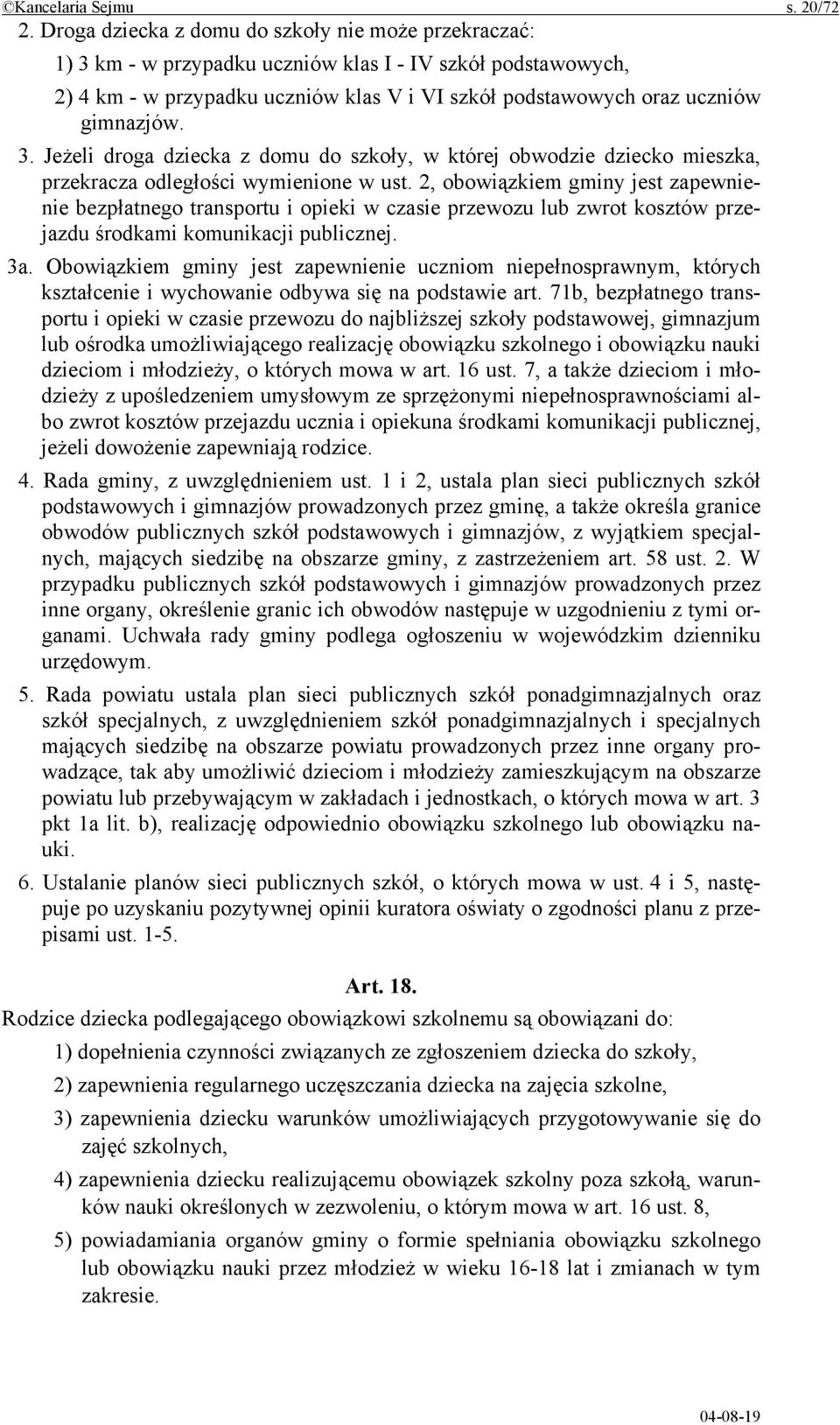 3. Jeżeli droga dziecka z domu do szkoły, w której obwodzie dziecko mieszka, przekracza odległości wymienione w ust.