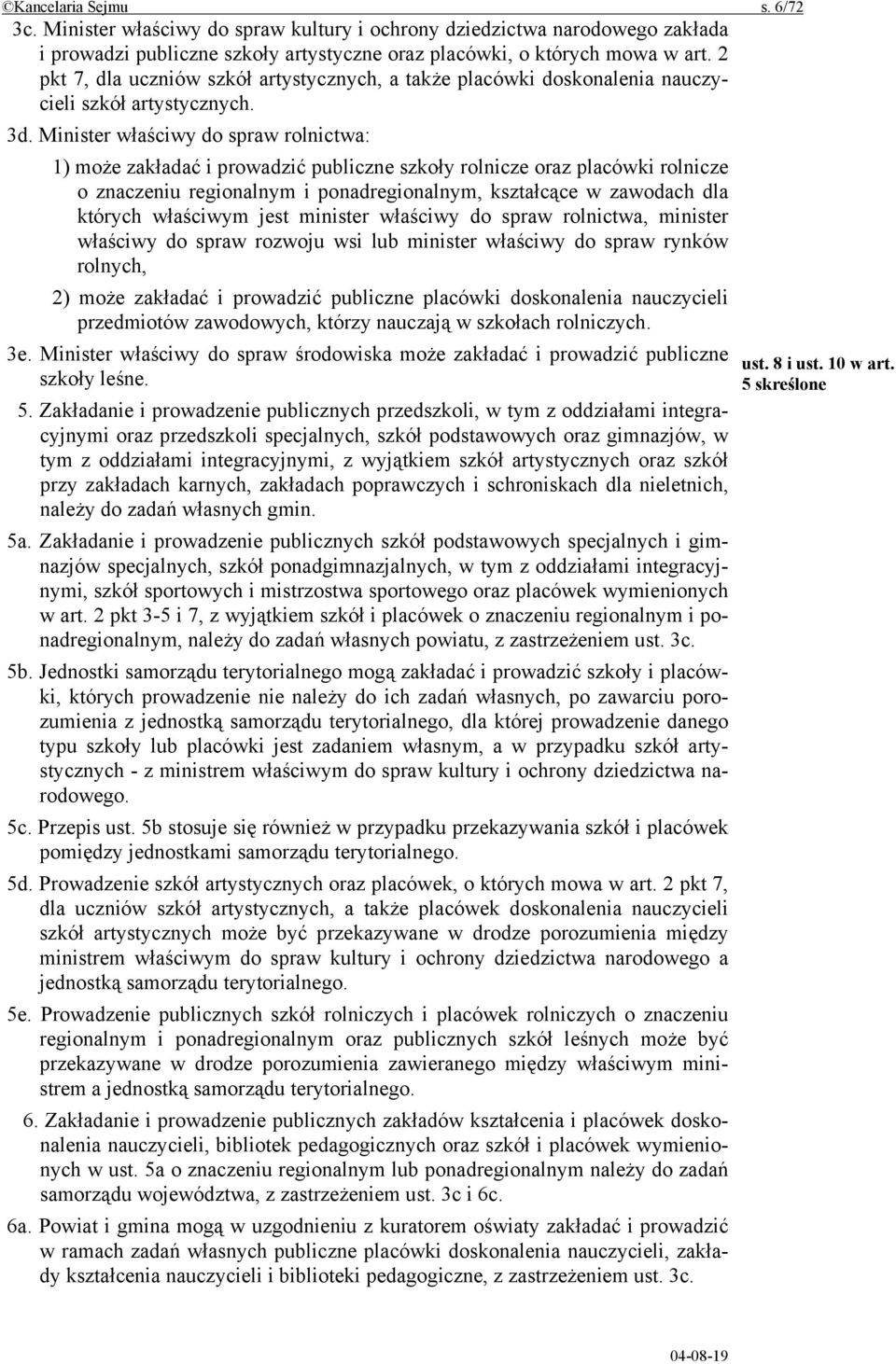 Minister właściwy do spraw rolnictwa: 1) może zakładać i prowadzić publiczne szkoły rolnicze oraz placówki rolnicze o znaczeniu regionalnym i ponadregionalnym, kształcące w zawodach dla których