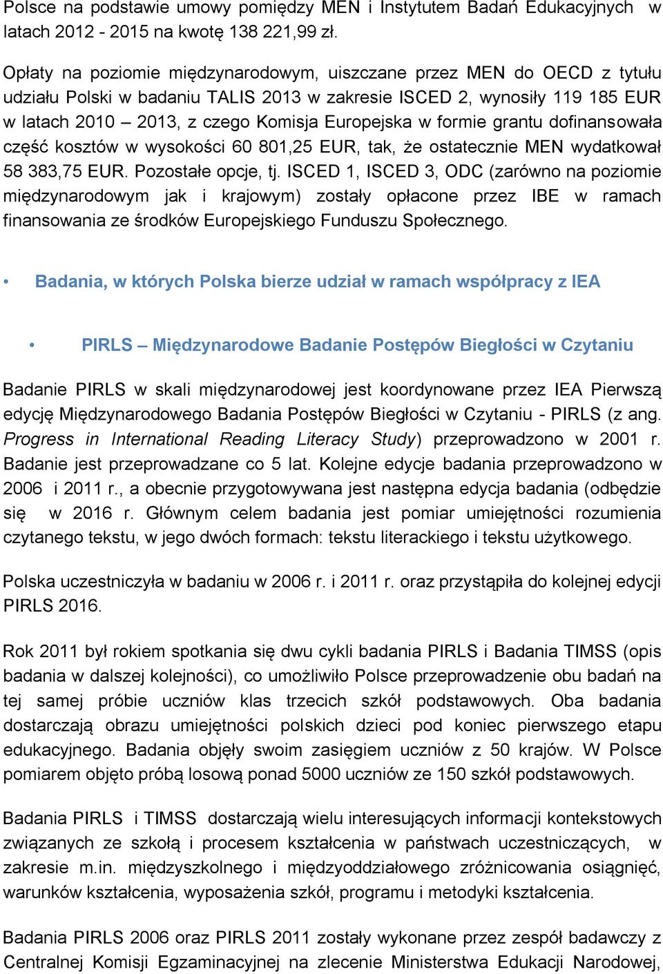 formie grantu dofinansowała część kosztów w wysokości 60 801,25 EUR, tak, że ostatecznie MEN wydatkował 58 383,75 EUR. Pozostałe opcje, tj.