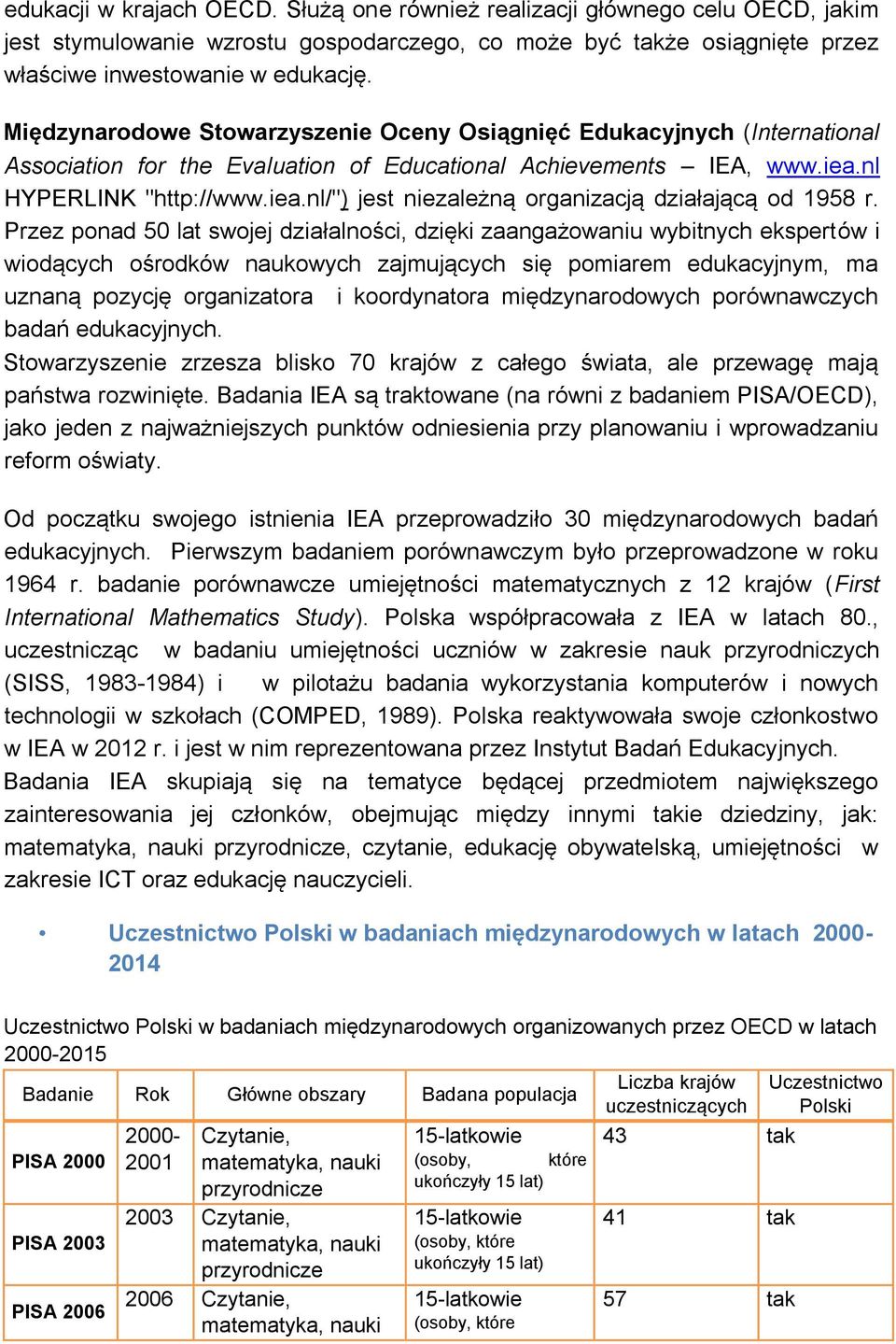 nl HYPERLINK "http://www.iea.nl/") jest niezależną organizacją działającą od 1958 r.