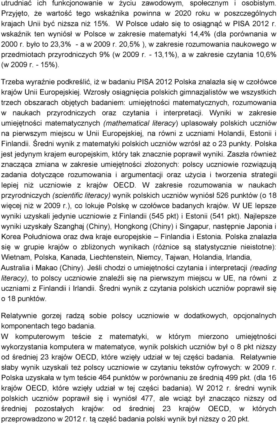 20,5% ), w zakresie rozumowania naukowego w przedmiotach przyrodniczych 9% (w 2009 r. - 13,1%), a w zakresie czytania 10,6% (w 2009 r. - 15%).