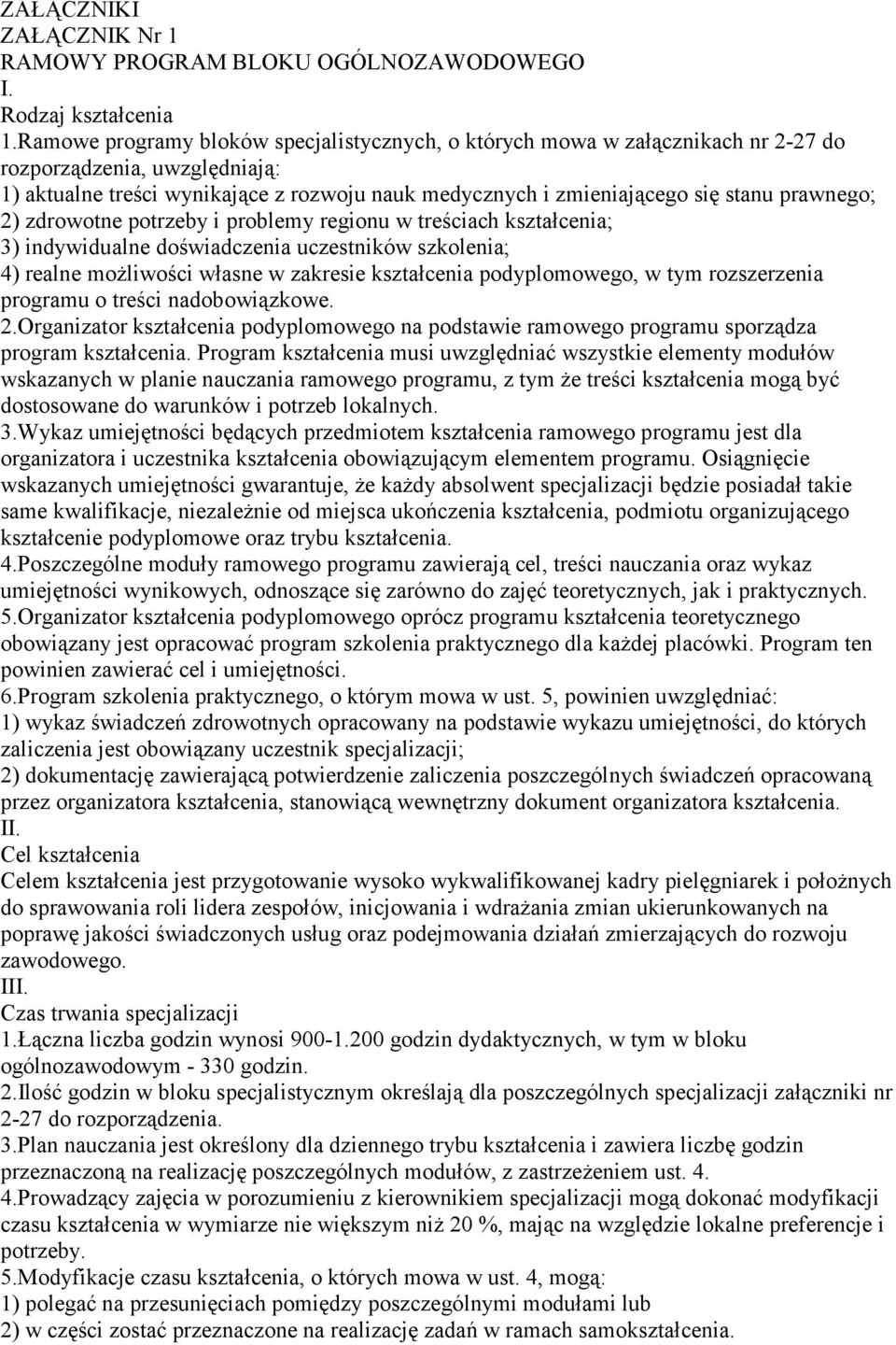 prawnego; 2) zdrowotne potrzeby i problemy regionu w treściach kształcenia; 3) indywidualne doświadczenia uczestników szkolenia; 4) realne możliwości własne w zakresie kształcenia podyplomowego, w