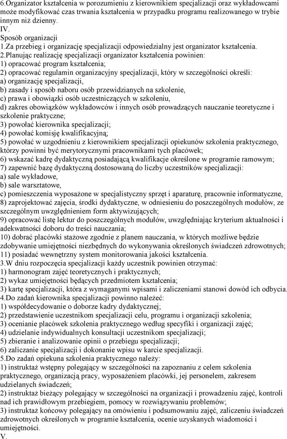 Planując realizację specjalizacji organizator kształcenia powinien: 1) opracować program kształcenia; 2) opracować regulamin organizacyjny specjalizacji, który w szczególności określi: a) organizację