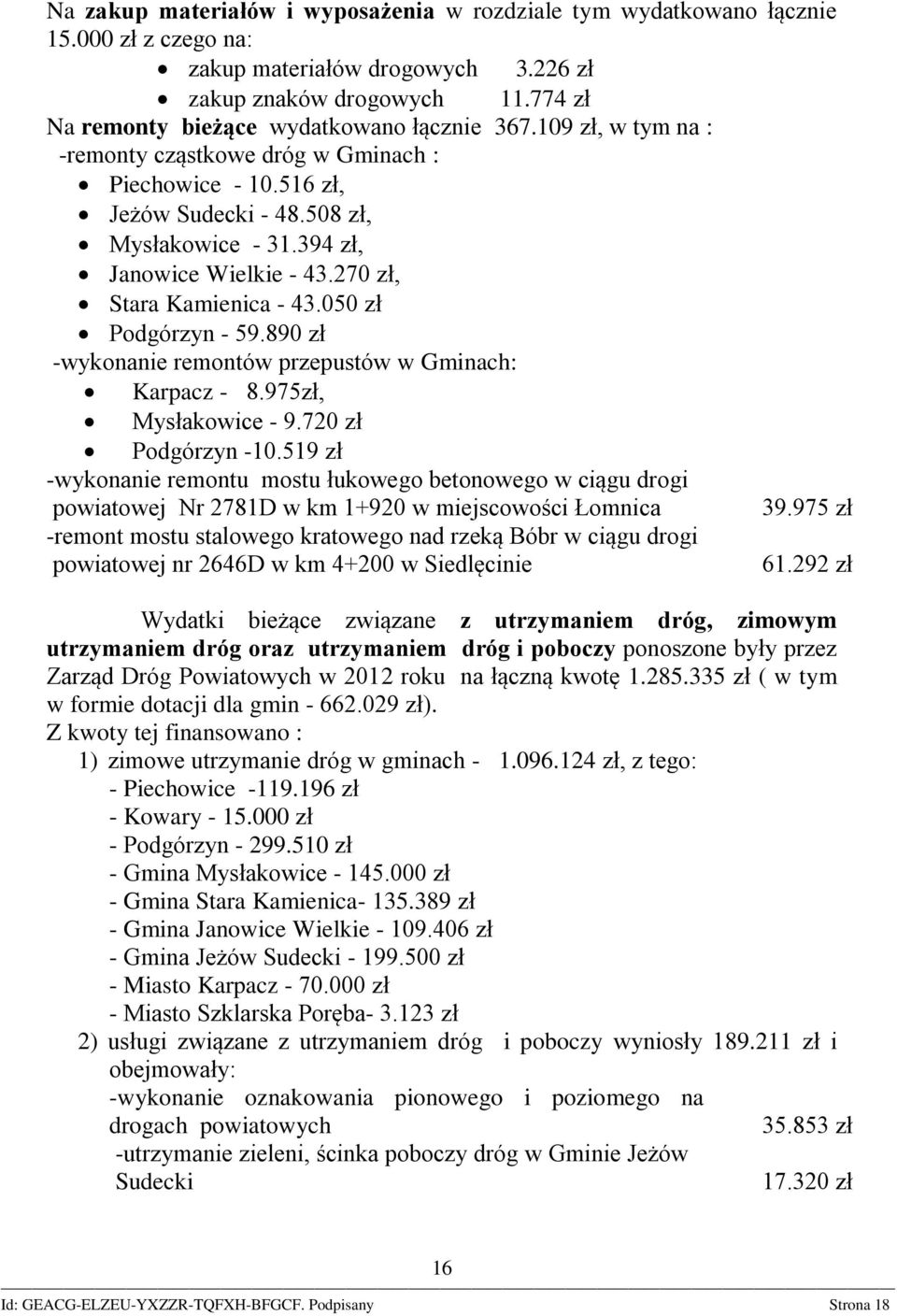 394 zł, Janowice Wielkie - 43.270 zł, Stara Kamienica - 43.050 zł Podgórzyn - 59.890 zł -wykonanie remontów przepustów w Gminach: Karpacz - 8.975zł, Mysłakowice - 9.720 zł Podgórzyn -10.