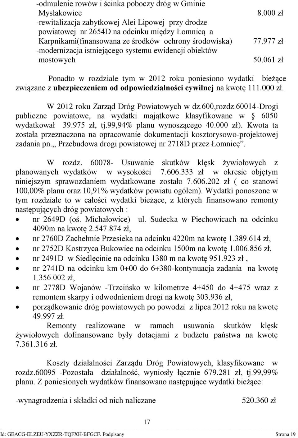 061 zł Ponadto w rozdziale tym w 2012 roku poniesiono wydatki bieżące związane z ubezpieczeniem od odpowiedzialności cywilnej na kwotę 111.000 zł. W 2012 roku Zarząd Dróg Powiatowych w dz.600,rozdz.