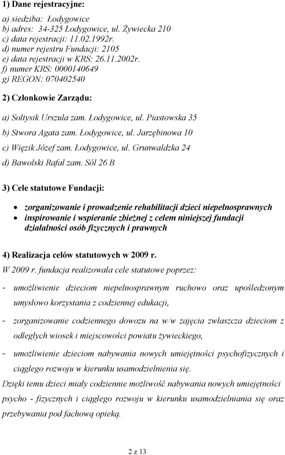 Łodygowice, ul. Grunwaldzka 24 d) Bawolski Rafał zam.