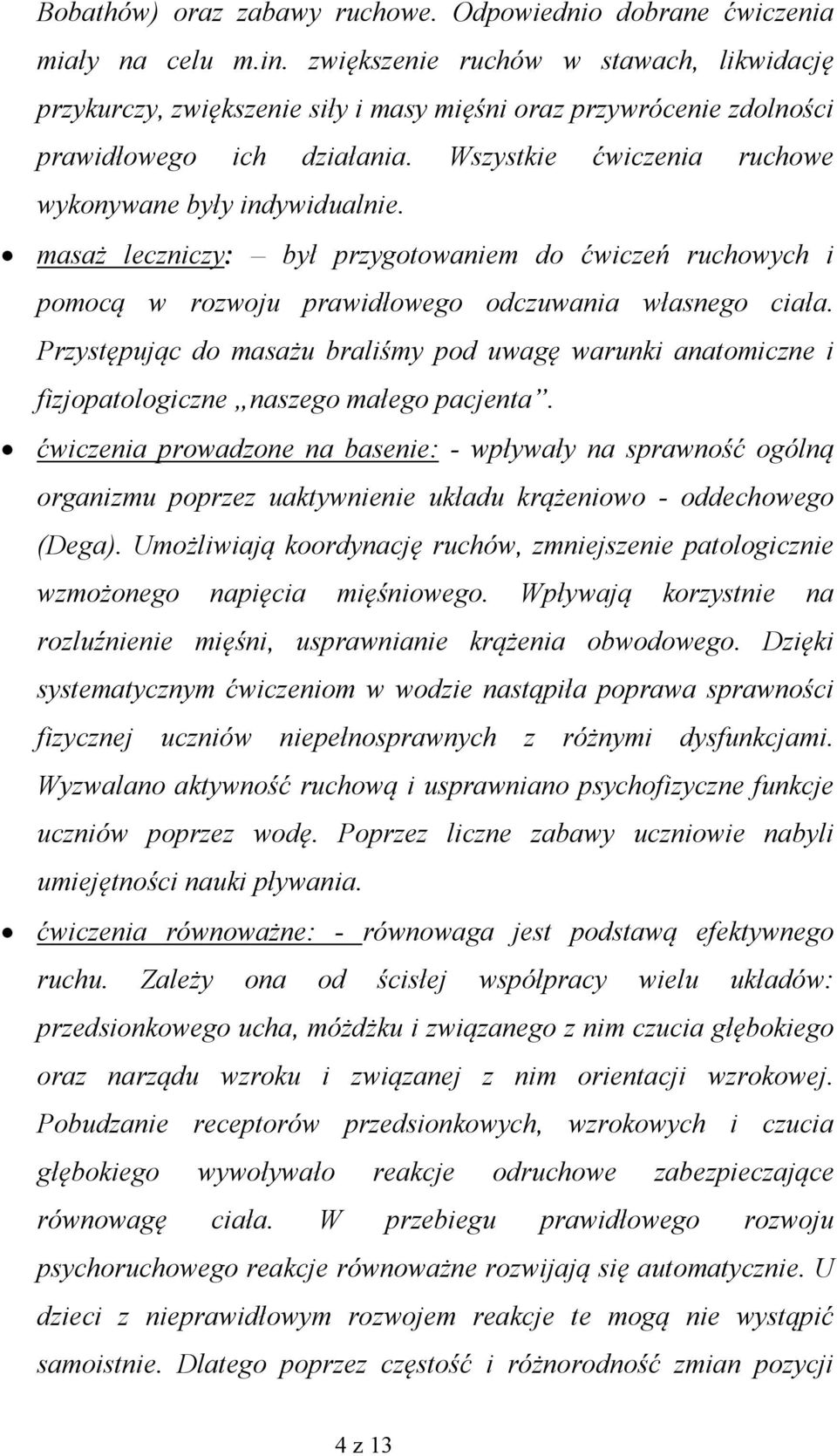 masaż leczniczy: był przygotowaniem do ćwiczeń ruchowych i pomocą w rozwoju prawidłowego odczuwania własnego ciała.