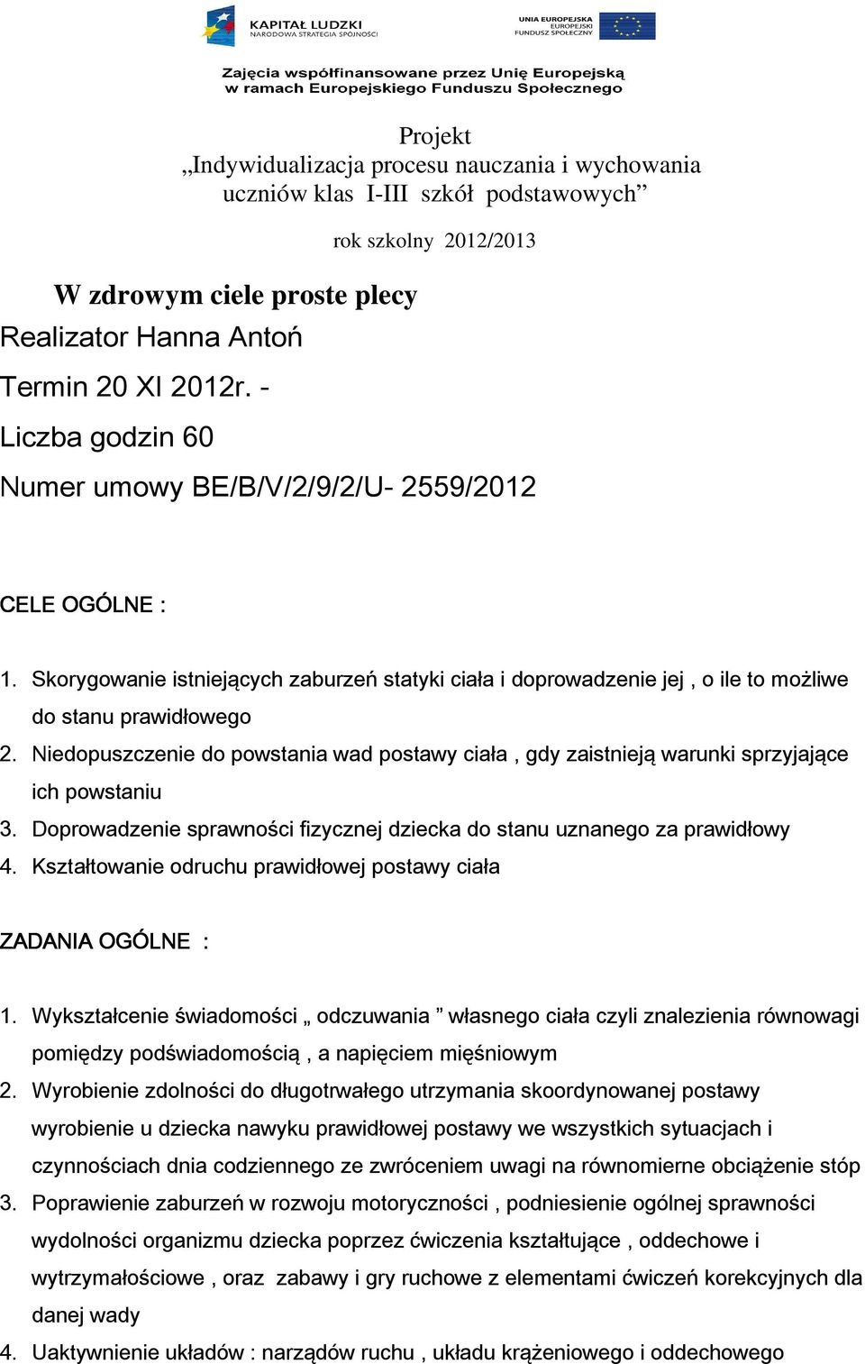 Skorygowanie istniejących zaburzeń statyki ciała i doprowadzenie jej, o ile to możliwe do stanu prawidłowego 2.