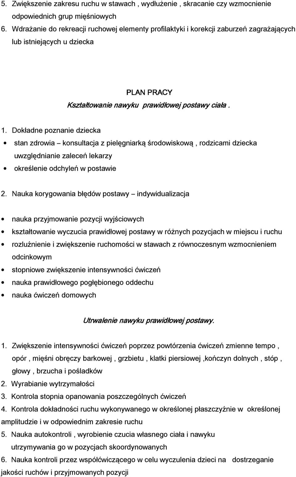 Dokładne poznanie dziecka stan zdrowia konsultacja z pielęgniarką środowiskową, rodzicami dziecka uwzględnianie zaleceń lekarzy określenie odchyleń w postawie 2.