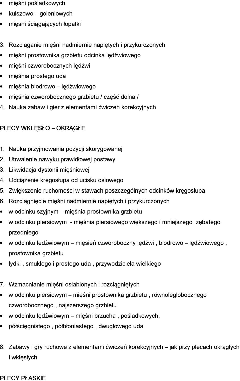 czworobocznego grzbietu / część dolna / 4. Nauka zabaw i gier z elementami ćwiczeń korekcyjnych PLECY WKLĘSŁO OKRĄGŁE 1. Nauka przyjmowania pozycji skorygowanej 2.