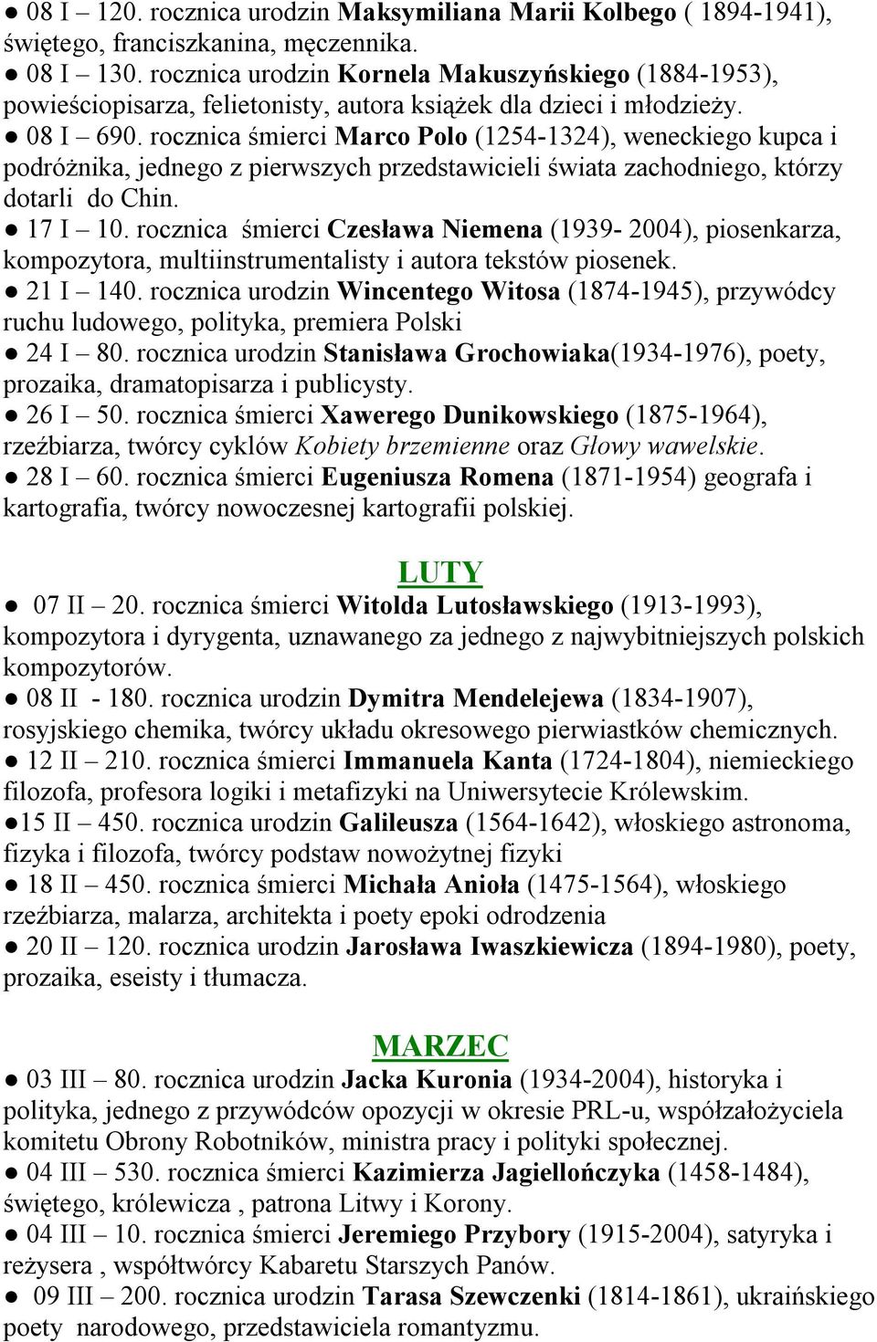 rocznica śmierci Marco Polo (1254-1324), weneckiego kupca i podróżnika, jednego z pierwszych przedstawicieli świata zachodniego, którzy dotarli do Chin. 17 I 10.