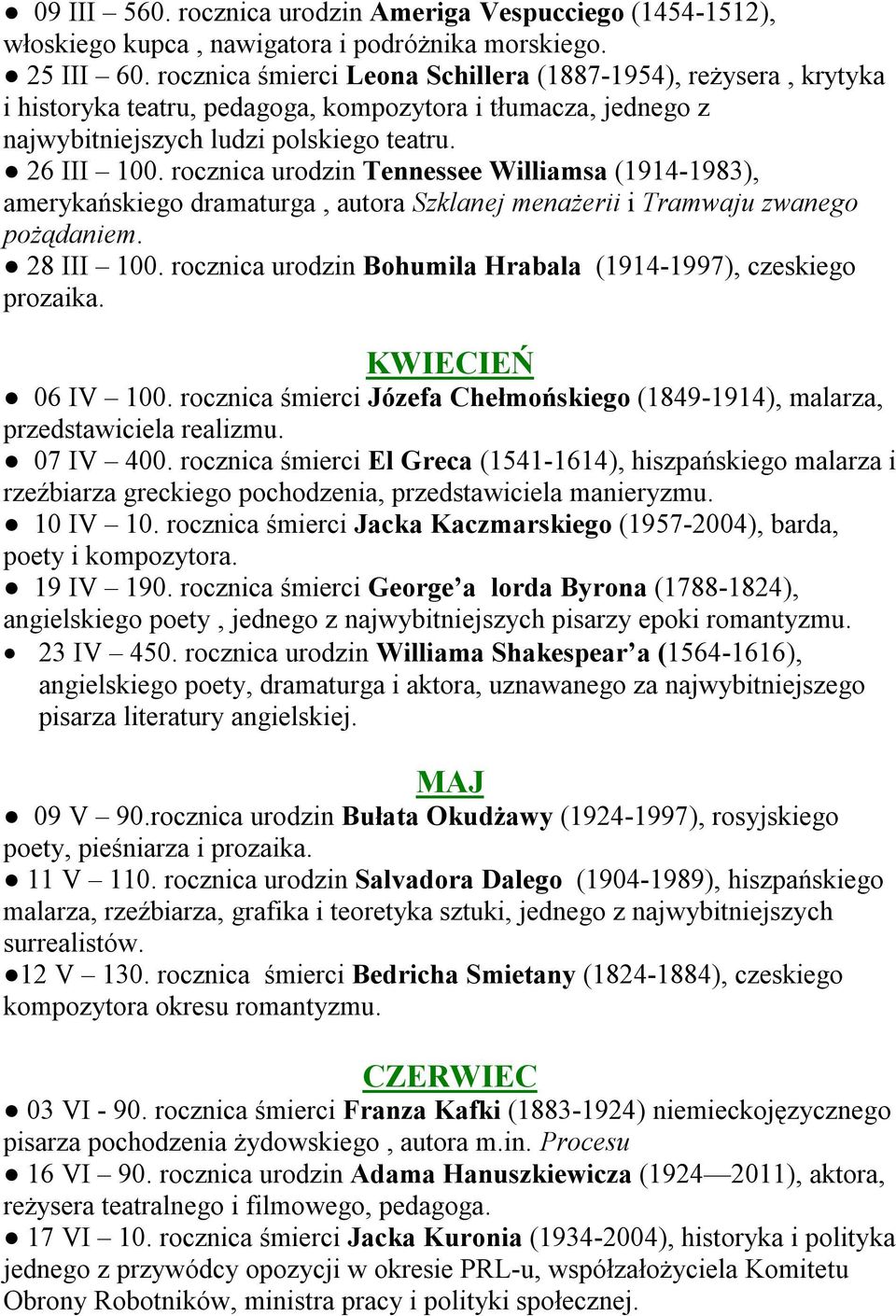 rocznica urodzin Tennessee Williamsa (1914-1983), amerykańskiego dramaturga, autora Szklanej menażerii i Tramwaju zwanego pożądaniem. 28 III 100.
