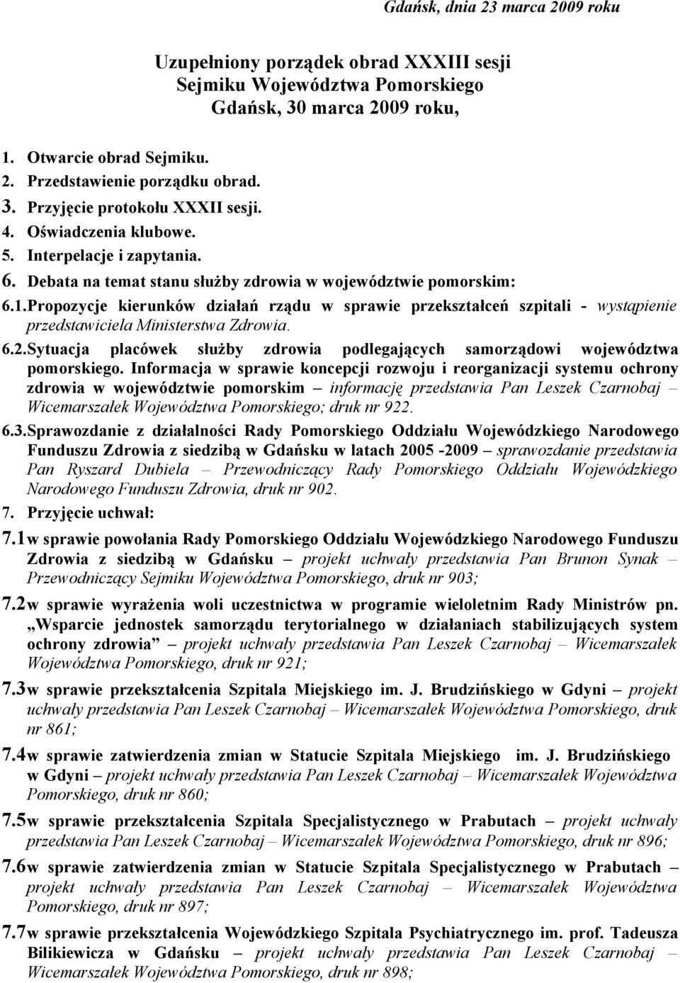 Propozycje kierunków działań rządu w sprawie przekształceń szpitali - wystąpienie przedstawiciela Ministerstwa Zdrowia. 6.2.
