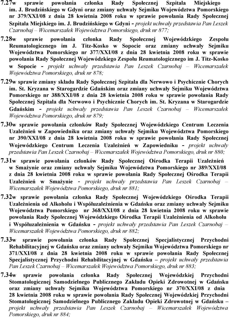 Brudzińskiego w Gdyni - projekt uchwały przedstawia Pan Leszek Czarnobaj Wicemarszałek Województwa Pomorskiego, druk nr 877; 7.