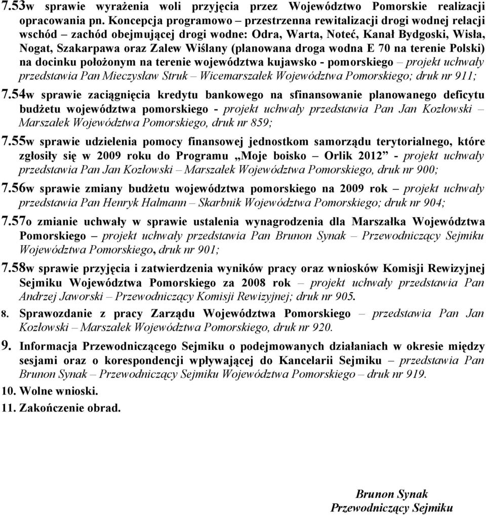 droga wodna E 70 na terenie Polski) na docinku położonym na terenie województwa kujawsko - pomorskiego projekt uchwały przedstawia Pan Mieczysław Struk Wicemarszałek Województwa Pomorskiego; druk nr