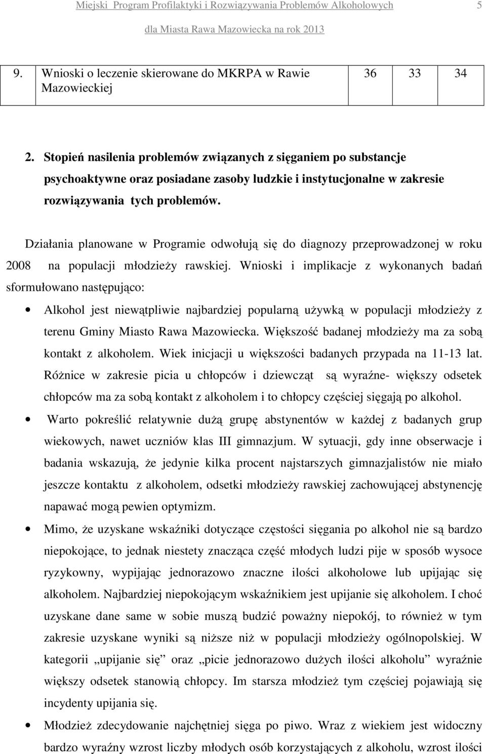 Działania planowane w Programie odwołują się do diagnozy przeprowadzonej w roku 2008 na populacji młodzieży rawskiej.