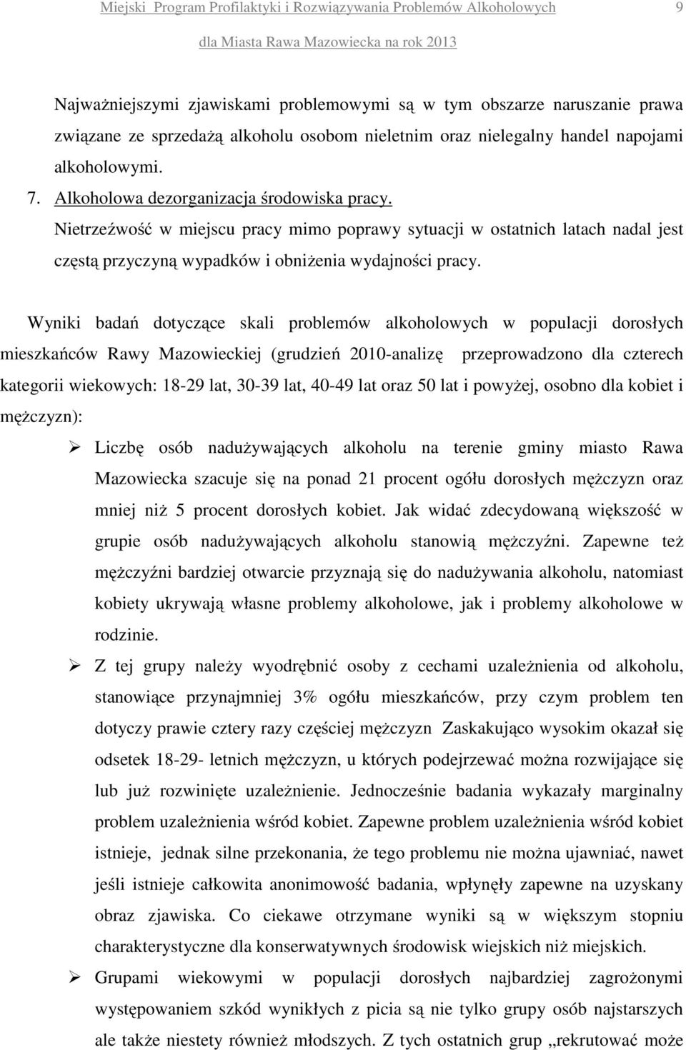 Wyniki badań dotyczące skali problemów alkoholowych w populacji dorosłych mieszkańców Rawy Mazowieckiej (grudzień 2010-analizę przeprowadzono dla czterech kategorii wiekowych: 18-29 lat, 30-39 lat,