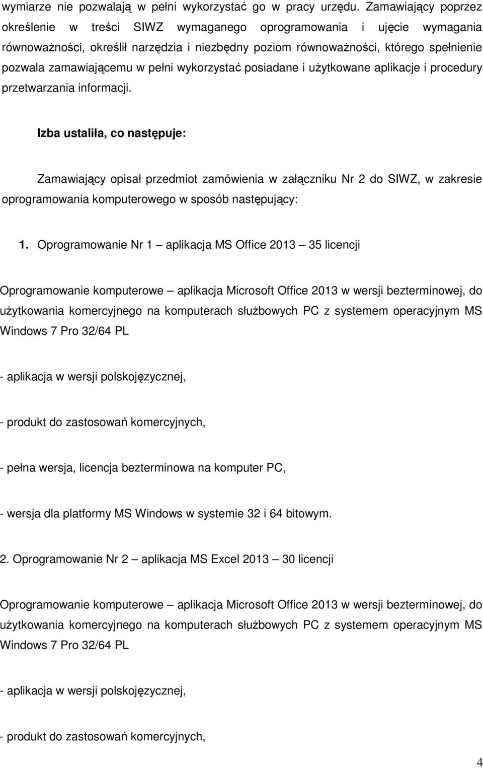 w pełni wykorzystać posiadane i użytkowane aplikacje i procedury przetwarzania informacji.