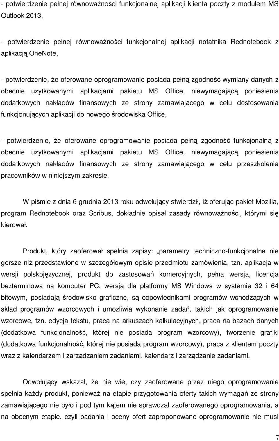finansowych ze strony zamawiającego w celu dostosowania funkcjonujących aplikacji do nowego środowiska Office, - potwierdzenie, że oferowane oprogramowanie posiada pełną zgodność funkcjonalną z