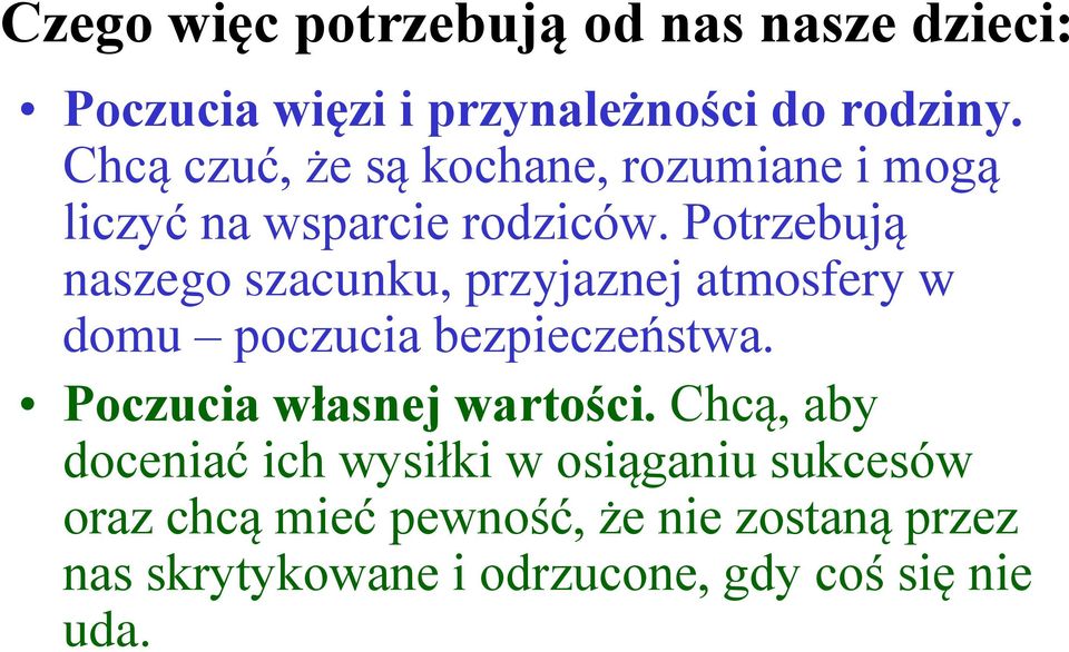 Potrzebują naszego szacunku, przyjaznej atmosfery w domu poczucia bezpieczeństwa.