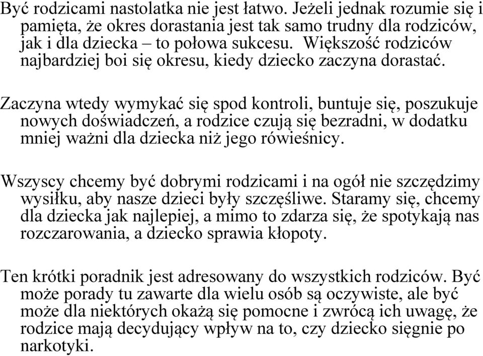 Zaczyna wtedy wymykać się spod kontroli, buntuje się, poszukuje nowych doświadczeń, a rodzice czują się bezradni, w dodatku mniej ważni dla dziecka niż jego rówieśnicy.