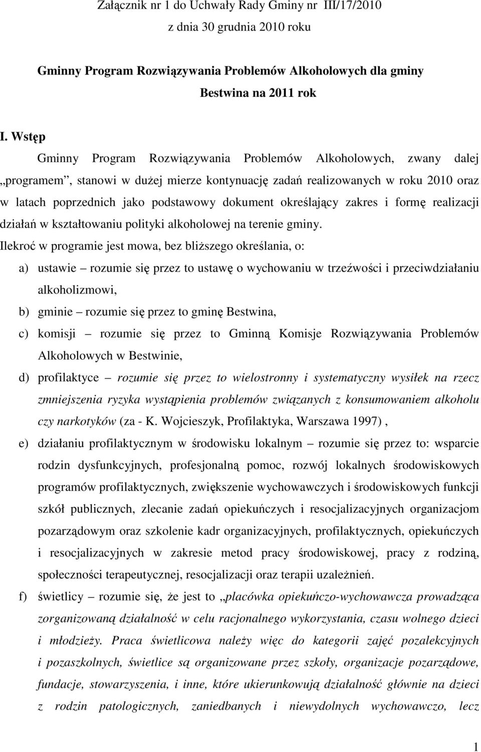 określający zakres i formę realizacji działań w kształtowaniu polityki alkoholowej na terenie gminy.