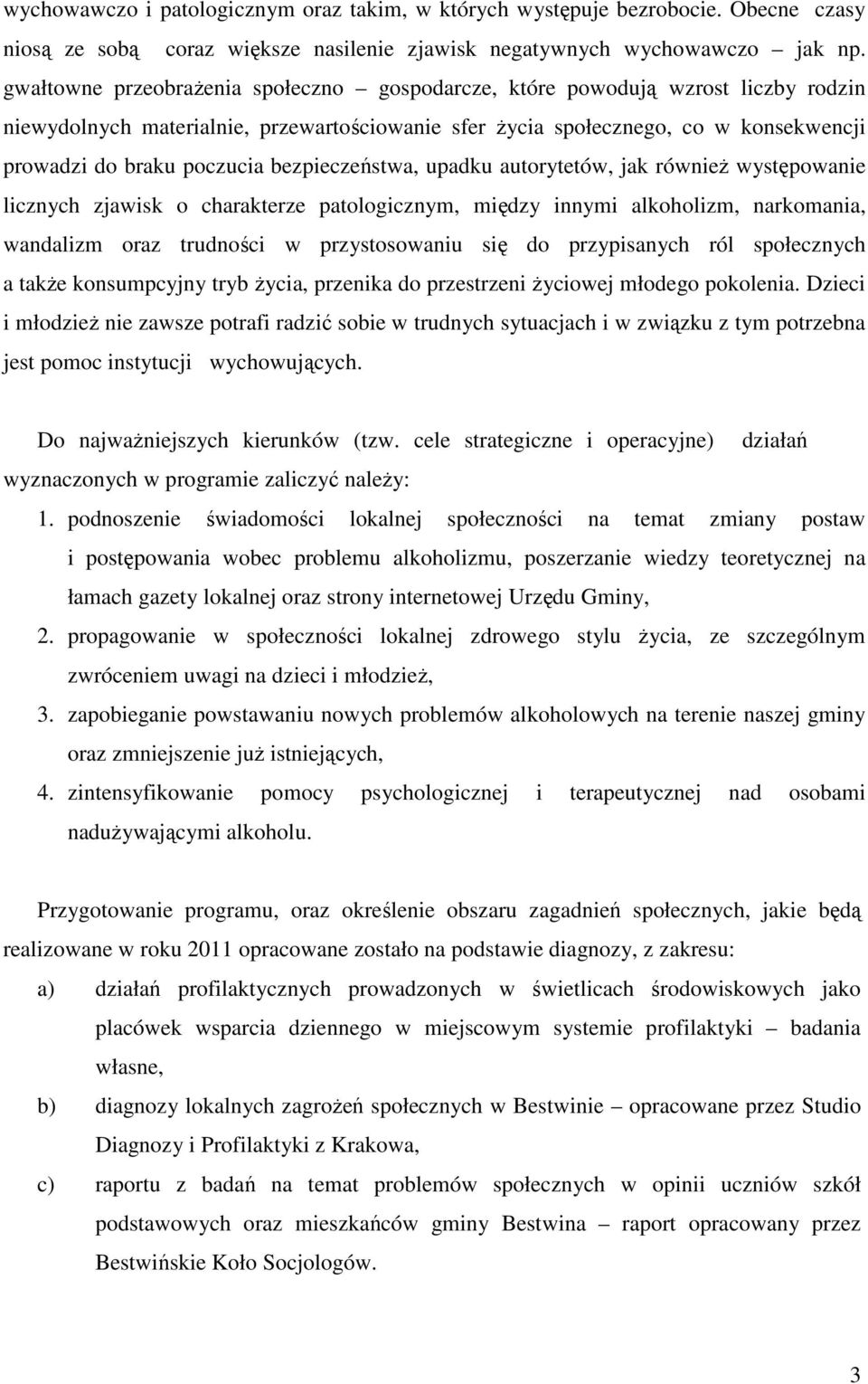 bezpieczeństwa, upadku autorytetów, jak również występowanie licznych zjawisk o charakterze patologicznym, między innymi alkoholizm, narkomania, wandalizm oraz trudności w przystosowaniu się do