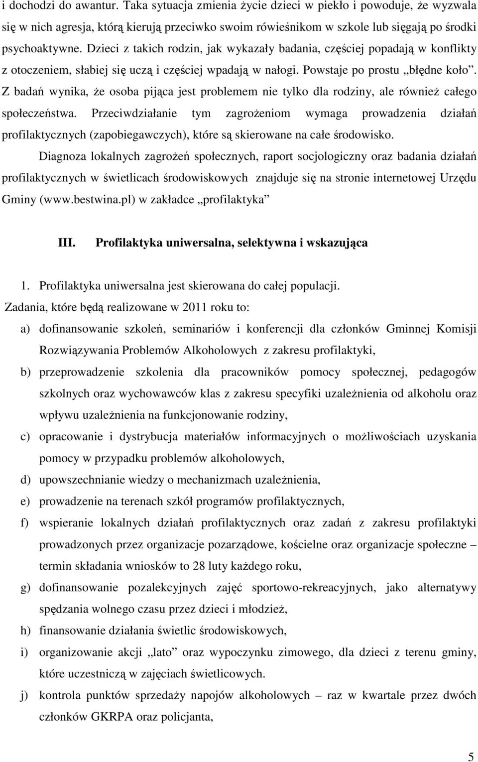 Z badań wynika, że osoba pijąca jest problemem nie tylko dla rodziny, ale również całego społeczeństwa.