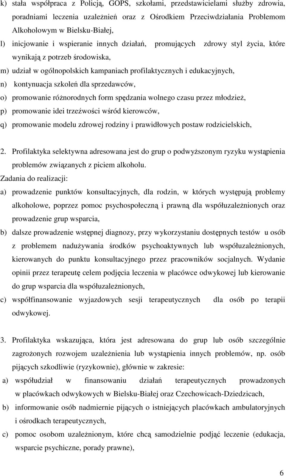 szkoleń dla sprzedawców, o) promowanie różnorodnych form spędzania wolnego czasu przez młodzież, p) promowanie idei trzeźwości wśród kierowców, q) promowanie modelu zdrowej rodziny i prawidłowych