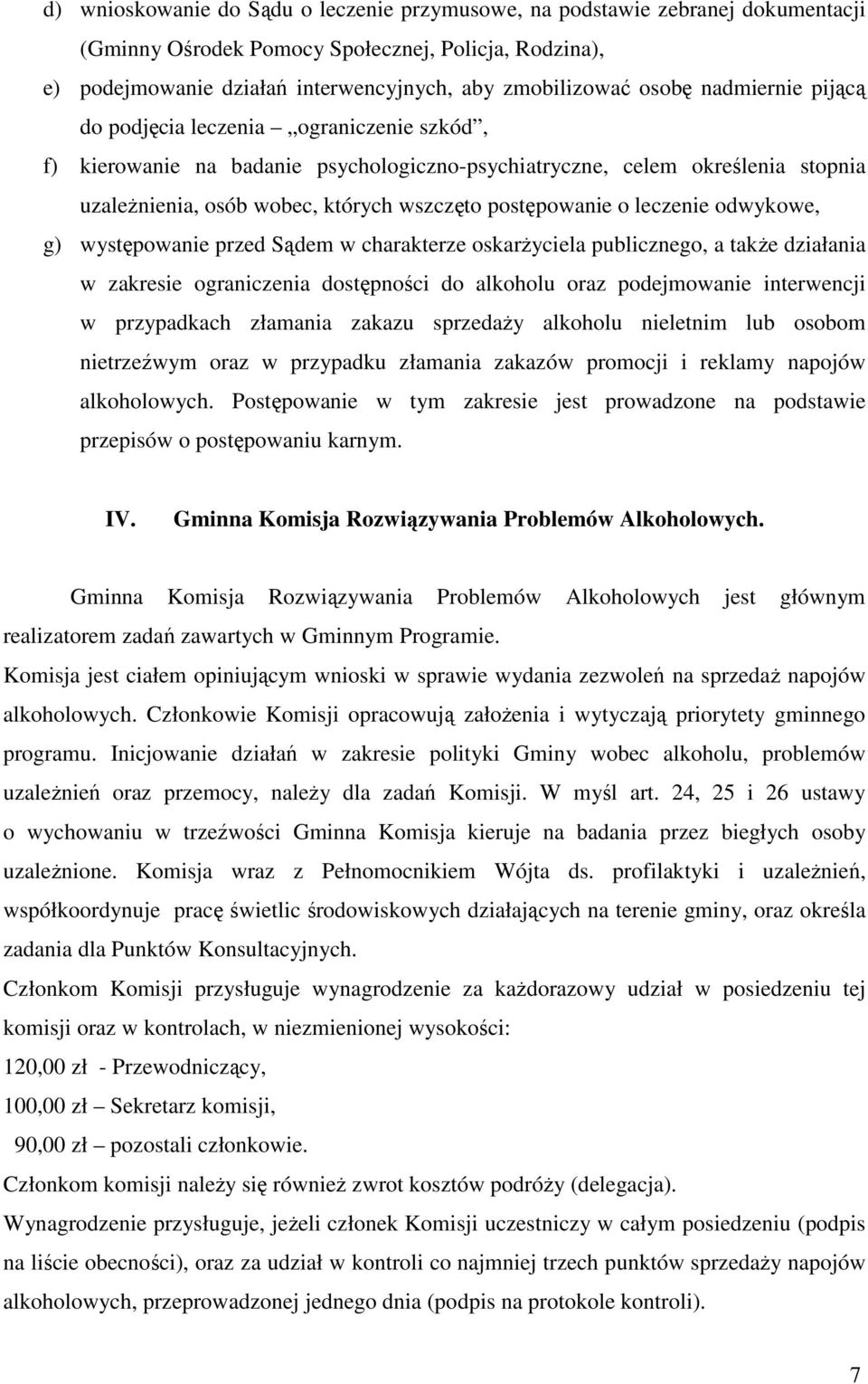 leczenie odwykowe, g) występowanie przed Sądem w charakterze oskarżyciela publicznego, a także działania w zakresie ograniczenia dostępności do alkoholu oraz podejmowanie interwencji w przypadkach