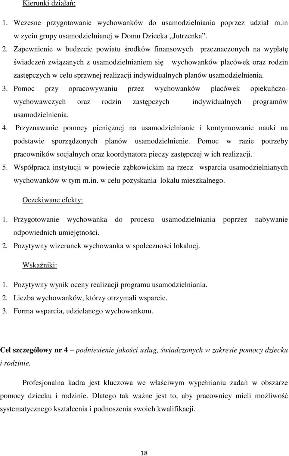 indywidualnych planów usamodzielnienia. 3. Pomoc przy opracowywaniu przez wychowanków placówek opiekuńczowychowawczych oraz rodzin zastępczych indywidualnych programów usamodzielnienia. 4.