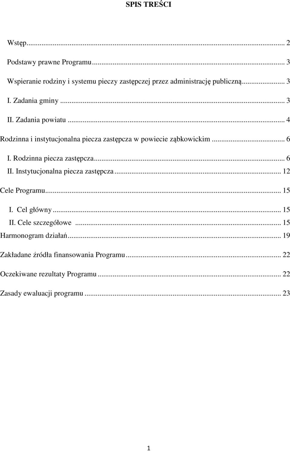 Rodzinna piecza zastępcza... 6 II. Instytucjonalna piecza zastępcza... 12 Cele Programu... 15 I. Cel główny... 15 II. Cele szczegółowe.