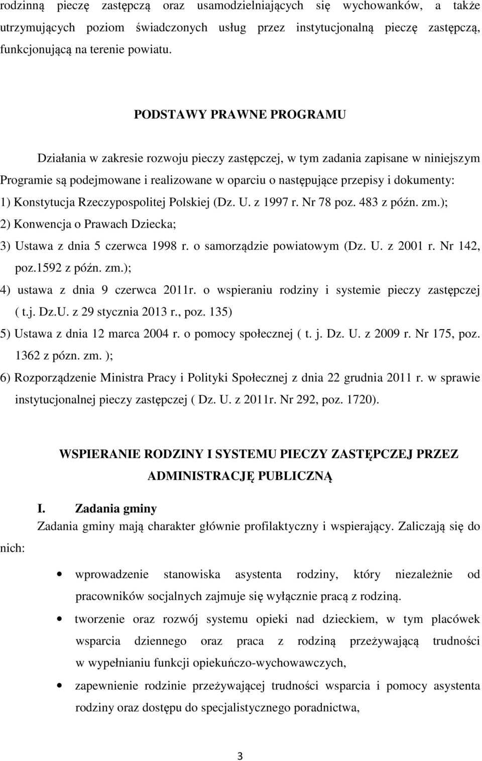 Konstytucja Rzeczypospolitej Polskiej (Dz. U. z 1997 r. Nr 78 poz. 483 z późn. zm.); 2) Konwencja o Prawach Dziecka; 3) Ustawa z dnia 5 czerwca 1998 r. o samorządzie powiatowym (Dz. U. z 2001 r.