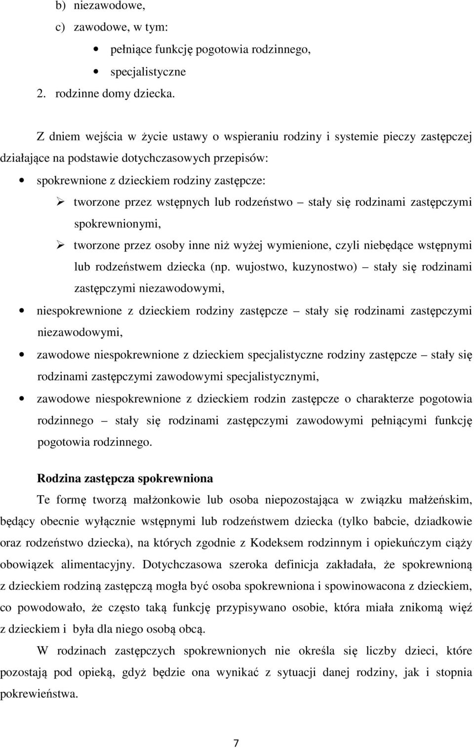 wstępnych lub rodzeństwo stały się rodzinami zastępczymi spokrewnionymi, tworzone przez osoby inne niż wyżej wymienione, czyli niebędące wstępnymi lub rodzeństwem dziecka (np.