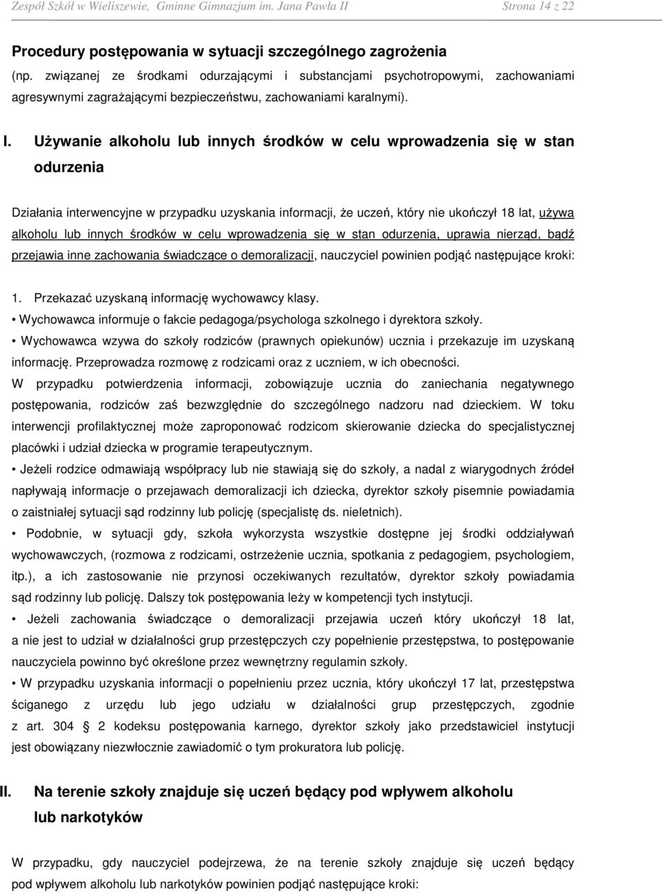 Używanie alkoholu lub innych środków w celu wprowadzenia się w stan odurzenia Działania interwencyjne w przypadku uzyskania informacji, że uczeń, który nie ukończył 18 lat, używa alkoholu lub innych