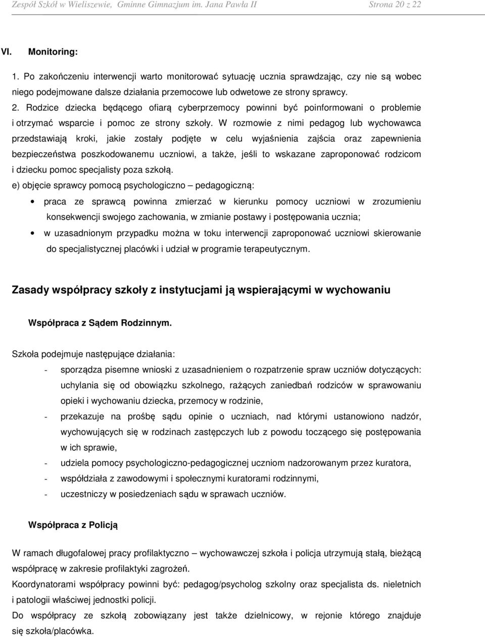 Rodzice dziecka będącego ofiarą cyberprzemocy powinni być poinformowani o problemie i otrzymać wsparcie i pomoc ze strony szkoły.