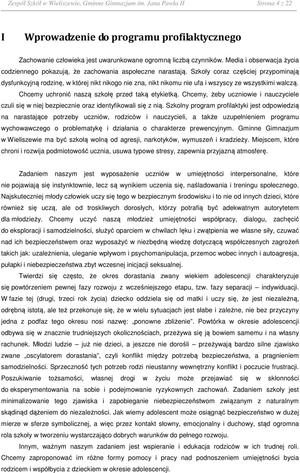 Szkoły coraz częściej przypominają dysfunkcyjną rodzinę, w której nikt nikogo nie zna, nikt nikomu nie ufa i wszyscy ze wszystkimi walczą. Chcemy uchronić naszą szkołę przed taką etykietką.