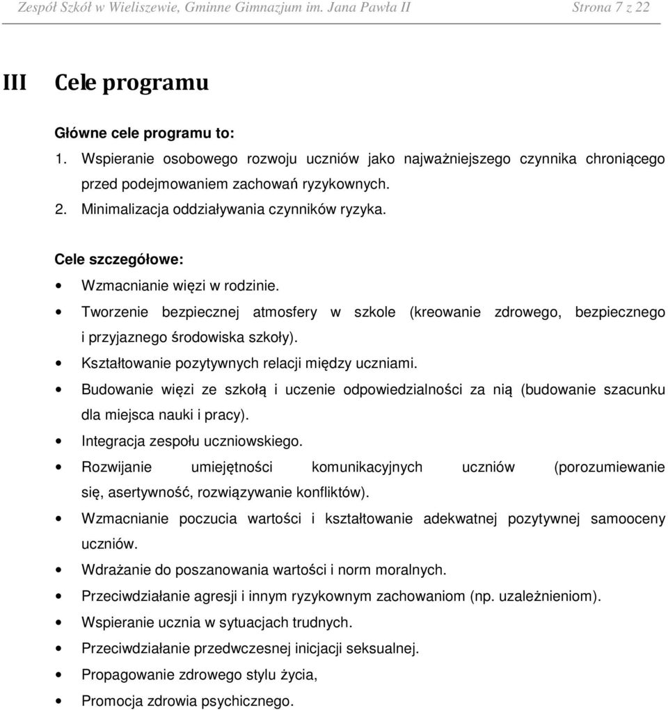 Cele szczegółowe: Wzmacnianie więzi w rodzinie. Tworzenie bezpiecznej atmosfery w szkole (kreowanie zdrowego, bezpiecznego i przyjaznego środowiska szkoły).