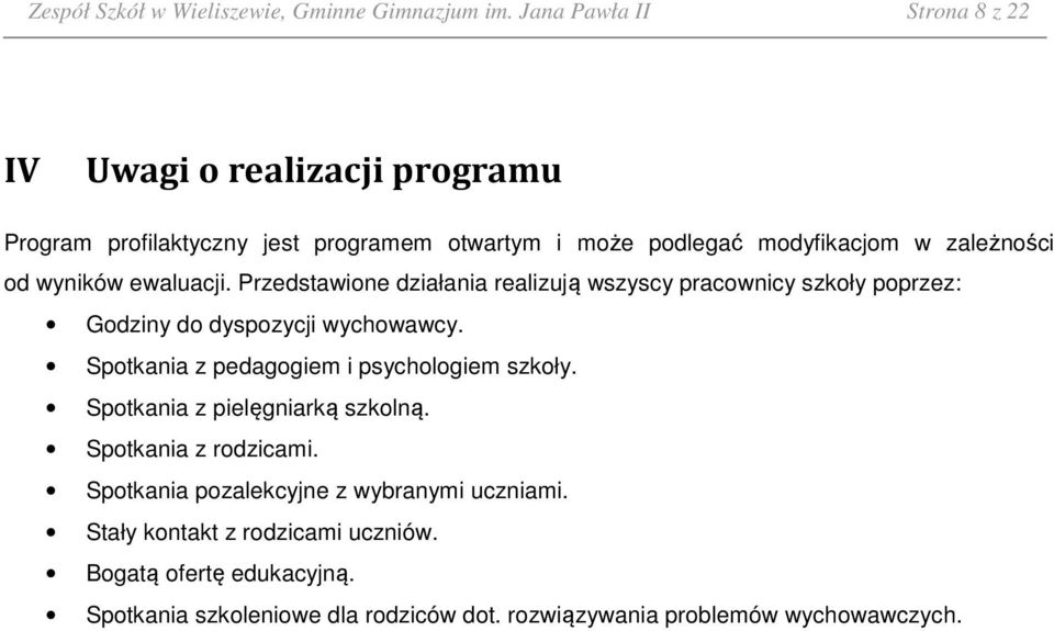 od wyników ewaluacji. Przedstawione działania realizują wszyscy pracownicy szkoły poprzez: Godziny do dyspozycji wychowawcy.