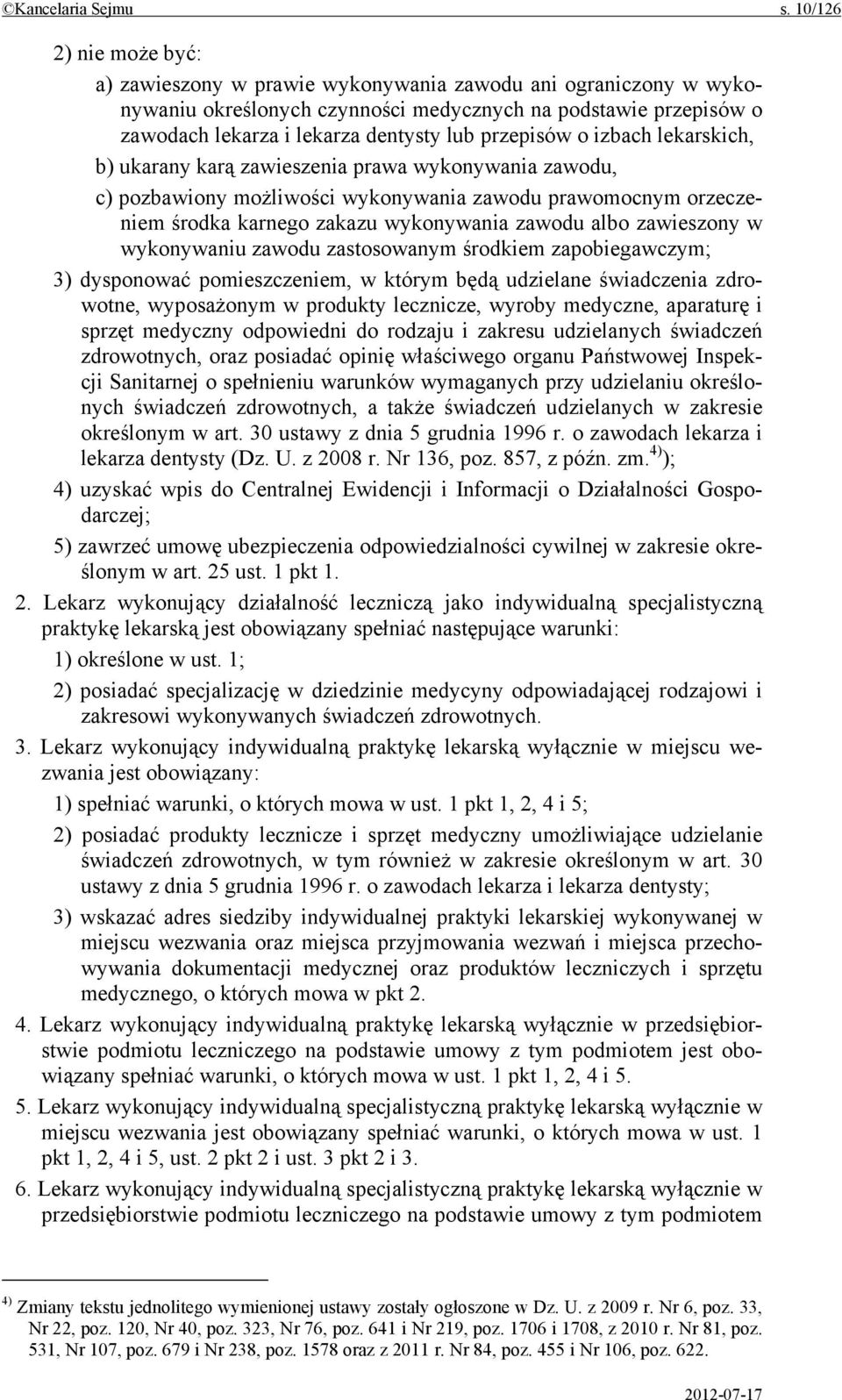 przepisów o izbach lekarskich, b) ukarany karą zawieszenia prawa wykonywania zawodu, c) pozbawiony możliwości wykonywania zawodu prawomocnym orzeczeniem środka karnego zakazu wykonywania zawodu albo