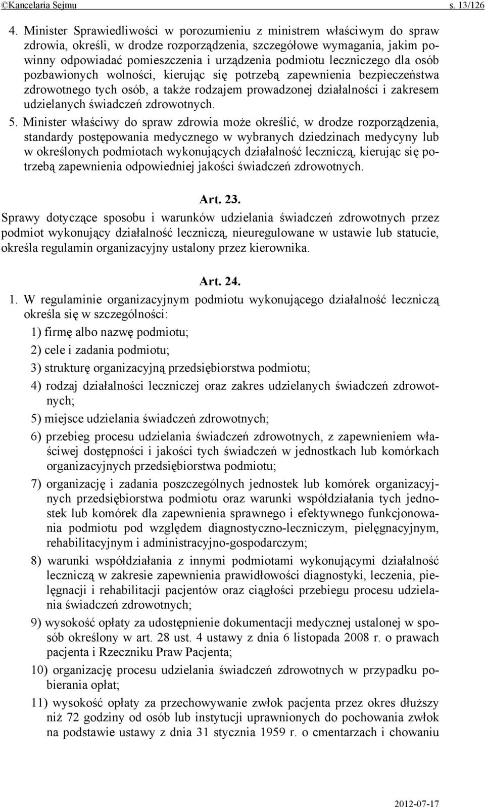 leczniczego dla osób pozbawionych wolności, kierując się potrzebą zapewnienia bezpieczeństwa zdrowotnego tych osób, a także rodzajem prowadzonej działalności i zakresem udzielanych świadczeń