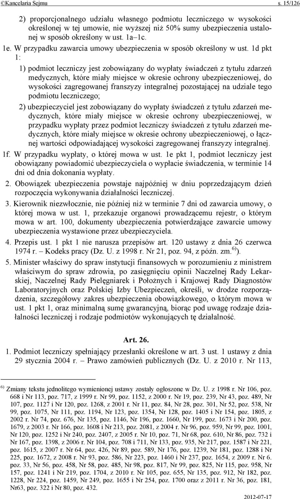 1d pkt 1: 1) podmiot leczniczy jest zobowiązany do wypłaty świadczeń z tytułu zdarzeń medycznych, które miały miejsce w okresie ochrony ubezpieczeniowej, do wysokości zagregowanej franszyzy