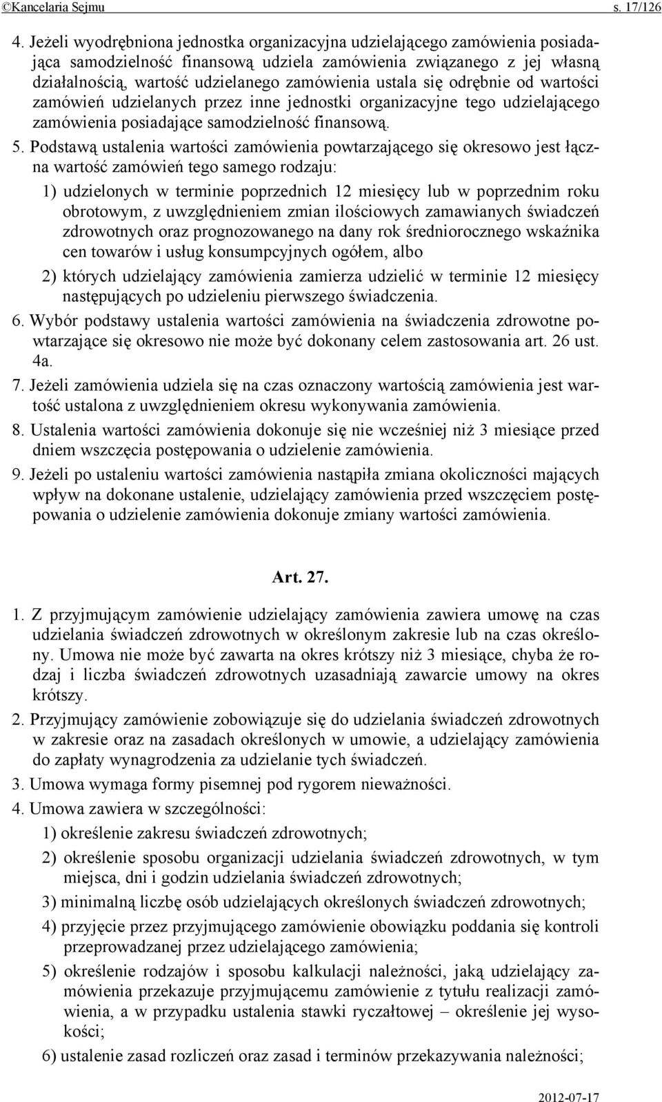 ustala się odrębnie od wartości zamówień udzielanych przez inne jednostki organizacyjne tego udzielającego zamówienia posiadające samodzielność finansową. 5.