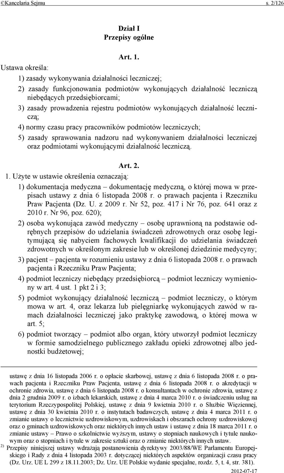 podmiotów wykonujących działalność leczniczą; 4) normy czasu pracy pracowników podmiotów leczniczych; 5) zasady sprawowania nadzoru nad wykonywaniem działalności leczniczej oraz podmiotami