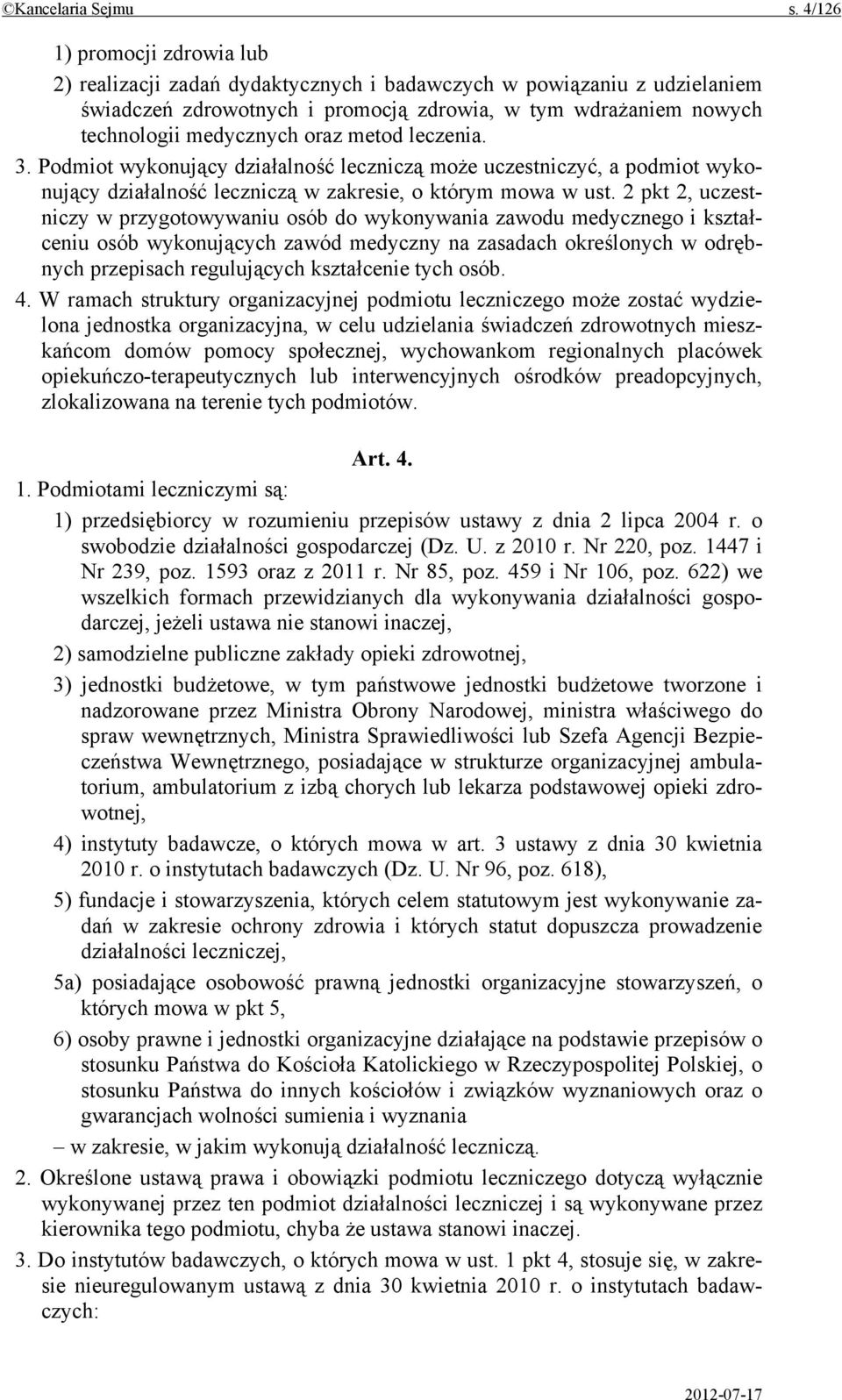 metod leczenia. 3. Podmiot wykonujący działalność leczniczą może uczestniczyć, a podmiot wykonujący działalność leczniczą w zakresie, o którym mowa w ust.