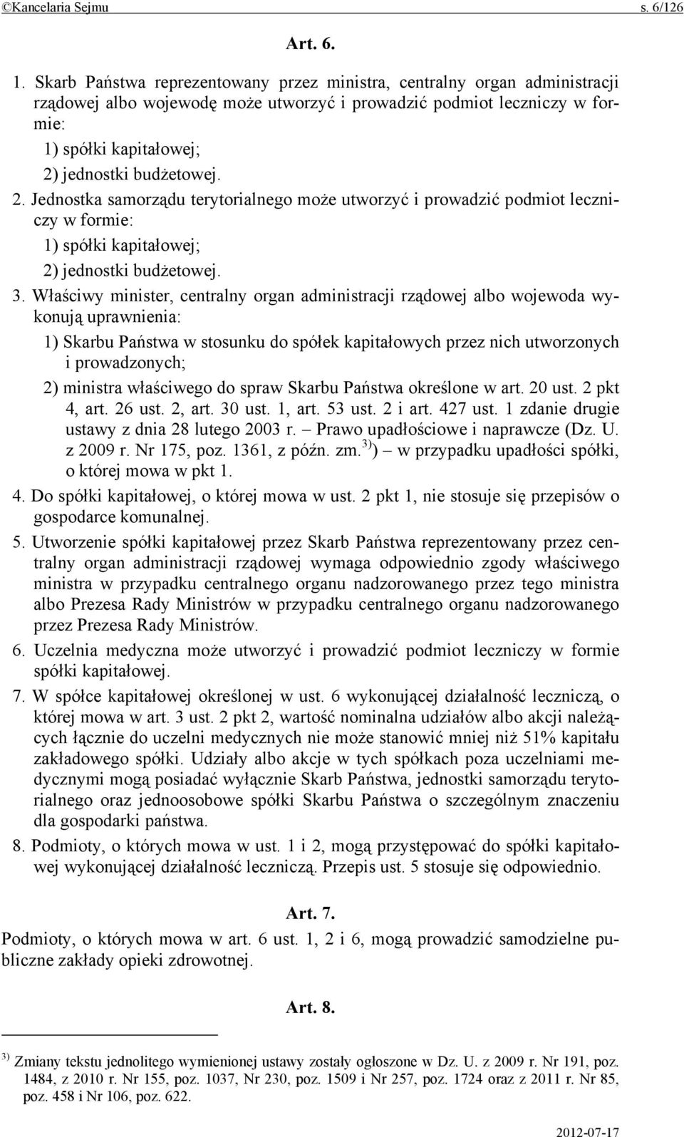 2. Jednostka samorządu terytorialnego może utworzyć i prowadzić podmiot leczniczy w formie: 1) spółki kapitałowej; 2) jednostki budżetowej. 3.